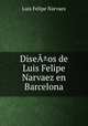 DiseA±os de Luis Felipe Narvaez en Barcelona, Luis Felipe Narvaez 