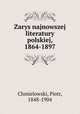 Zarys najnowszej literatury polskiej, 1864-1897, Chmielowski, Piotr, 1848-1904 