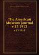 The American Museum journal. v.13 1913, American Museum of Natural History 