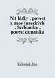 Put lasky : povest z asov tureckych ; Serbianka : povest dunajska, Jan Kaliniak 