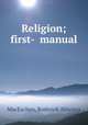 Religion; first- manual, MacEachen, Roderick Aloysius 