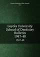 Loyola University School of Dentistry Bulletin. 1947-48, Loyola University (New Orleans, La.) 