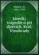 Janoik; tragedie o pti djstvich. Kral. Vinohrady, Jii Mahen 
