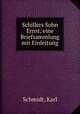 Schillers Sohn Ernst, eine Briefsammlung mit Einleitung, Schmidt, Karl 
