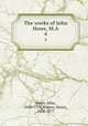 The works of John Howe, M.A.. 4, Howe, John, 1630-1705,Rogers, Henry, 1806-1877 