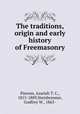 The traditions, origin and early history of Freemasonry, Pierson, Azariah T. C., 1815-1889,Steinbrenner, Godfrey W., 1863- 