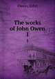 The works of John Owen. 1, Owen, John 