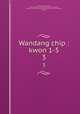 Wandang chip : kwon 1-5. 3, 880-01 Kim, Chong-hui, 1786-1856,Asami Collection (University of California, Berkeley),Korean Rare Book Collection (University of California, Berkeley) 