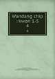 Wandang chip : kwon 1-5. 4, 880-01 Kim, Chong-hui, 1786-1856,Asami Collection (University of California, Berkeley),Korean Rare Book Collection (University of California, Berkeley) 
