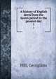 A history of English dress from the Saxon period to the present day. 1, Hill, Georgiana 