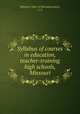 Syllabus of courses in education, teacher-training high schools, Missouri, Missouri. Dept. of Education,Davis, S. E 
