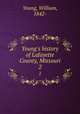 Young`s history of Lafayette County, Missouri. 2, Young, William, 1842- 