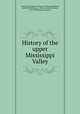 History of the upper Mississippi Valley, Winchell, H. N,Neill, Edward D. (Edward Duffield), 1823-1893,Williams, J. Fletcher (John Fletcher), 1834-1895,Bryant, Charles S 