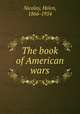 The book of American wars, Nicolay, Helen, 1866-1954 
