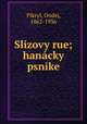 Slizovy rue; hanacky psnike, Pikryl, Ondej, 1862-1936 