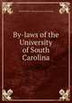 By-laws of the University of South Carolina, South Carolina. University. [from old catalog] 
