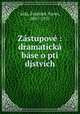 Zastupove : dramaticka base o pti djstvich, alda, Frantiek Xaver, 1867-1937 
