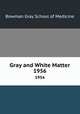 Gray and White Matter. 1956, Bowman Gray School of Medicine 