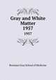 Gray and White Matter. 1957, Bowman Gray School of Medicine 