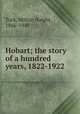 Hobart; the story of a hundred years, 1822-1922, Turk, Milton Haight, 1866-1949 