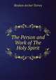 The Person and Work of The Holy Spirit, R. A. Torrey 