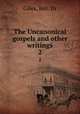 The Uncanonical gospels and other writings. 2, Giles, Rev. Dr 