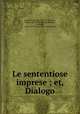 Le sententiose imprese ; et, Dialogo, Simeoni, Gabriele, 1509-1575,Giovio, Paolo, 1483-1552. Imprese,Simeoni, Gabriele, 1509-1575. Dialogo pio et speculativo 