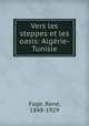 Vers les steppes et les oasis: Algerie-Tunisie, Rene Fage 