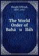 The World Order of Bah u llh, Shoghi Effendi, 1897-1957 