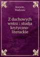 Z duchowych wntrz : studja krytyczno-literackie, Korycki, Wadysaw 