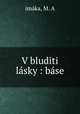 V bluditi lasky : base, M.A. imaka 