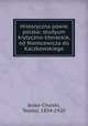 Historyczna powie polska; studyum krytyczno-literackie, od Niemcewicza do Kaczkowskiego, Jeske-Choiski, Teodor, 1854-1920 
