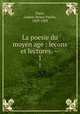 La poesie du moyen age : lecons et lectures. --. 1, Paris, Gaston Bruno Paulin, 1839-1903 