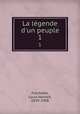 La lgende d`un peuple. 1, Louis Honore? Fre?chette 