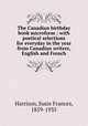 The Canadian birthday book microform : with poetical selections for everyday in the year from Canadian writers, English and French, Harrison, Susie Frances, 1859-1935 