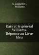 Kars et le general Williams. Reponse au Livre bleu, S. Zaklichin , Williams 
