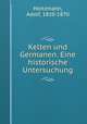Kelten und Germanen. Eine historische Untersuchung, Holtzmann, Adolf, 1810-1870 