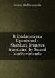 Brihadaranyaka Upanishad - Shankara Bhashya translated by Swami Madhavananda, Swami Madhavananda 