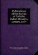 Publications of the Bureau of Catholic Indian Missions, January, 1879, Bureau of Catholic Indian Missions (U.S.),Brouillet, J. B. A. (Jean Baptiste Abraham), 1813-1884,Seghers, Charles John, 1839-1886 