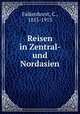 Reisen in Zentral- und Nordasien, Falkenhorst, C., 1855-1913 