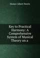 Key to Practical Harmony: A Comprehensive System of Musical Theory on a ., Homer Albert Norris 