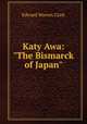 Katy Awa: "The Bismarck of Japan"., Edward Warren Clark 