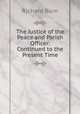 The Justice of the Peace and Parish Officer: Continued to the Present Time, Richard Burn 