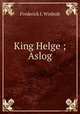 King Helge ; Aslog, Frederick I. Winbolt 