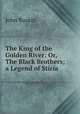 The King of the Golden River: Or, The Black Brothers; a Legend of Stiria, Рескин 