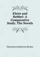 Kleist and Hebbel: A Comparative Study. The Novels, Henrietta Katherine Becker 