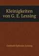 Kleinigkeiten von G. E. Lessing., Gotthold Ephraim Lessing 
