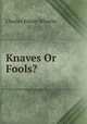 Knaves Or Fools?, Charles Edwin Wheeler 