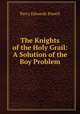 The Knights of the Holy Grail: A Solution of the Boy Problem, Perry Edwards Powell 