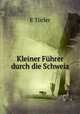 Kleiner Fuhrer durch die Schweiz, E. Turler 